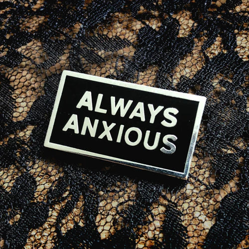 Always Anxious Enamel Pin by Print Ritual